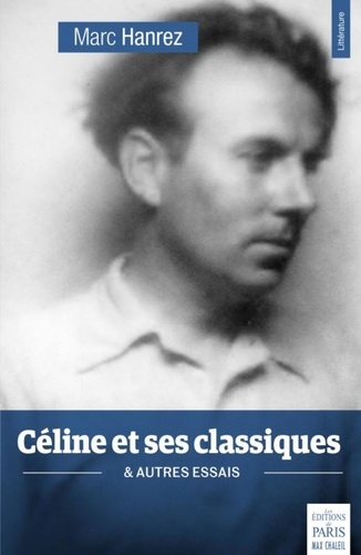 Marc Hanrez - Céline et ses classiques - & autres essais.