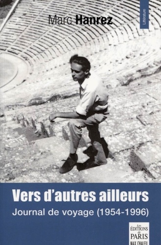 Marc Hanrez - Vers d'autres ailleurs - Journal de voyage (1954-1996).