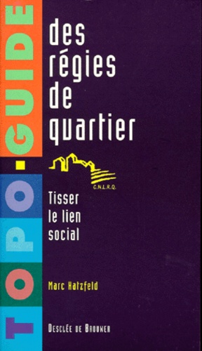 Marc Hatzfeld - Topo-Guide Des Regies De Quartiers. Tisser Le Lien Social.
