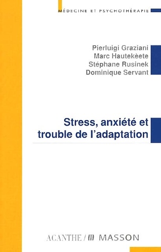Marc Hautekèete et Dominique Servant - Stress, Anxiete Et Trouble De L'Adaptation.