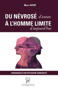 Marc Hayat - Du névrosé d’antan à l’homme limite d’aujourd’hui - Chroniques d’un psychiatre humaniste.