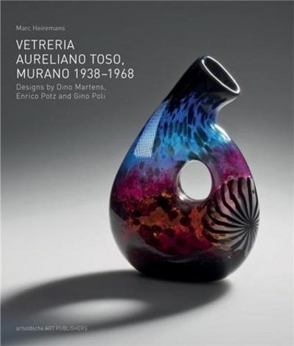 Marc Heiremans - Vetreria Aureliano Toso, Murano 1938-1968.