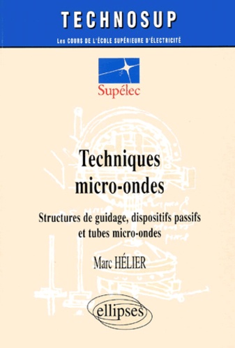 Marc Helier - Techniques Micro-Ondes. Structures De Guidage, Dispositifs Passifs Et Tubes Micro-Ondes.