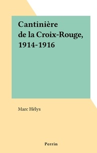 Marc Hélys - Cantinière de la Croix-Rouge, 1914-1916.