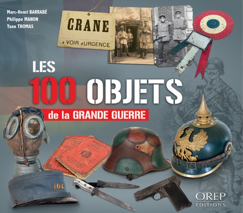 Marc-Henri Barrabé et Philippe Manon - Les 100 objets de la Grande guerre.