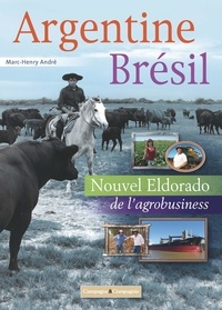 Marc-Henry André - Argentine, Brésil - Nouvel Eldorado de l'agrobusiness.