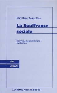Marc-Henry Soulet - La Souffrance sociale - Nouveau malaise dans la civilisation.