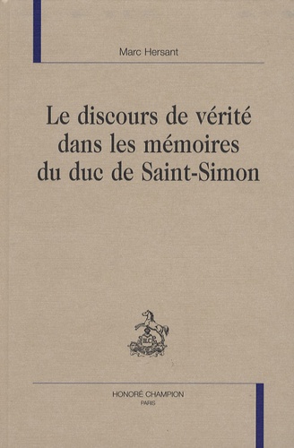 Marc Hersant - Le discours de vérité dans les Mémoires du duc de Saint-Simon.