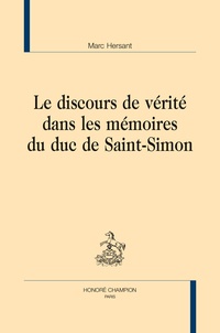 Marc Hersant - Le discours de vérité dans les "mémoires" du Duc de Saint-Simon..