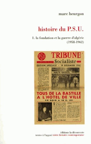Marc Heurgon - Histoire du PSU - Tome 1, La fondation et la guerre d'Algérie (1958-1962).