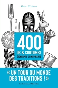 Marc Hillman - 400 us et coutumes étonnants et inspirants.