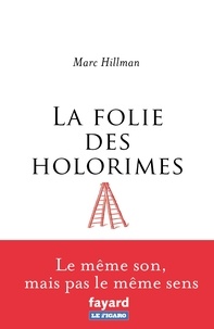 Marc Hillman - La folie des holorimes.