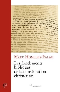 Marc Homedes-Palau - Les fondements bibliques de la consécration chrétienne.