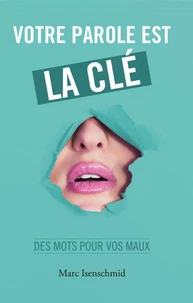 Votre parole est la clé : des mots pour vos maux