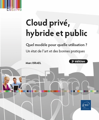 Cloud privé, hybride et public. Quel modèle pour quelle utilisation ? Un état de l'art et des bonnes pratiques 2e édition