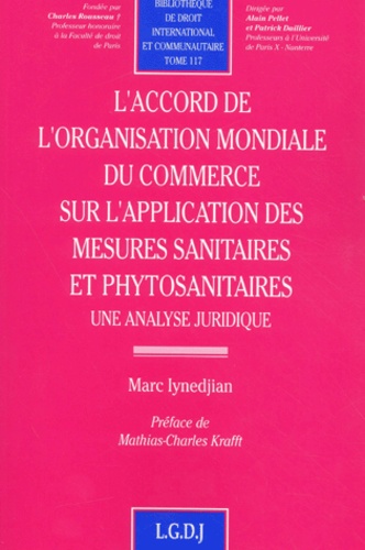 Marc Iynedjian - L'Accord De L'Organisation Mondiale Du Commerce Sur L'Application Des Mesures Sanitaires Et Phytosanitaires. Une Analyse Juridique.