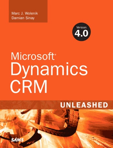 Marc J. Wolenik - Microsoft Dynamics CRM Version 4. - 0 Unleashed.
