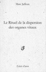 Marc Jaffeux - Le rituel de la dispersion des organes vitaux Suivi par Le Nom Butterfly, Les Fossiles de Liliatrice.
