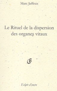 Marc Jaffeux - Le rituel de la dispersion des organes vitaux Suivi par Le Nom Butterfly, Les Fossiles de Liliatrice.