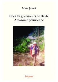 Chez les guérisseurs de haute amazonie péruvienne