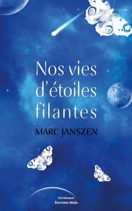 Marc Janszen - Nos vies d'étoiles filantes.