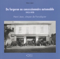 Marc Jean - Du forgeron au concessionnaire automobile 1912-1970 - Henri Jean, citoyen de Forcalquier.