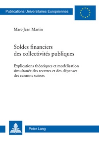Marc-jean Martin - Soldes financiers des collectivités publiques - Explications théoriques et modélisation simultanée des recettes et des dépenses des cantons suisses.