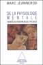 Marc Jeannerod - De La Physiologie Mentale. Histoire Des Relations Entre Biologie Et Psychologie.