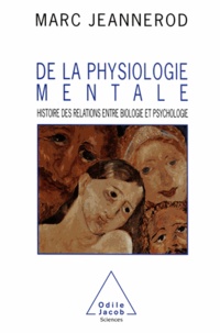 Marc Jeannerod - De la physiologie mentale - Histoire des relations entre biologie et psychologie.