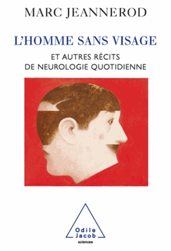 Marc Jeannerod - Homme sans visage (L') - Et autres récits de neurologie quotidienne.