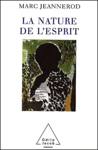 Marc Jeannerod - La Nature De L'Esprit. Sciences Cognitives Et Cerveau.