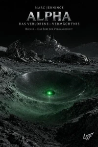 Alpha - Das verlorene Vermächtnis - Buch 4: Das Erbe der Vergangenheit