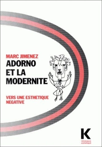 Marc Jimenez - Adorno et la modernité - Vers une esthétique négative.