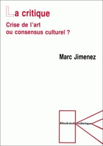 Marc Jimenez - La critique - Crise de l'art ou consensus culturel ?.
