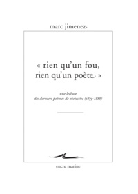Marc Jimenez - "Rien qu'un fou, rien qu'un poète" - Une lecture des derniers poèmes de Nietzsche (1879-1888).