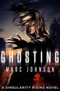  Marc Johnson - Ghosting - A Singularity Rising novel, #1.