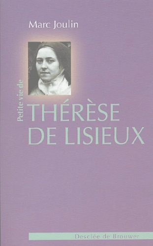 Marc Joulin - Petite vie de Thérèse de Lisieux.