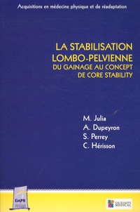 Marc Julia et Arnaud Dupeyron - La stabilisation lombo-pelvienne - Du gainage au concept de core stability.
