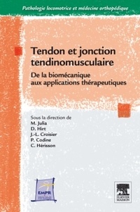 Marc Julia et Daniel Hirt - Tendon et jonction tendinomusculaire - De la biomécanique aux applications thérapeutiques.
