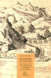 Marc Justafré - Les Justafré et Las Illas - Une famille et une communauté catalanes du XVIe au XIXe siècle.
