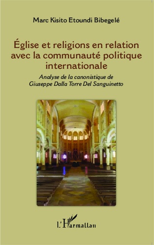 Eglise et religions en relation avec la communauté politique internationale. Analyse de la canonistique de Giuseppe Dalla Torre Del Sanguinetto