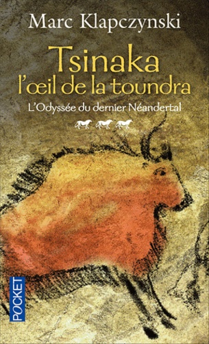 Marc Klapczynski - L'Odyssée du dernier Néandertal Tome 3 : Tsinaka l'oeil de la toundra.