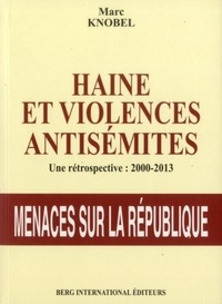 Marc Knobel - Haine et violences antisémites - Une rétrospective 2000-2013.