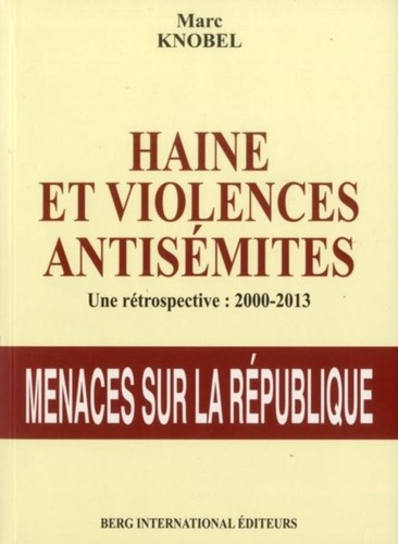 Marc Knobel - Haine et violences antisémites - Une rétrospective 2000-2013.
