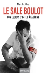 Marc La Mola - Le sale boulot - Confessions d'un flic à la dérive.