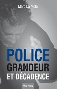 Marc La Mola - Police, grandeur et décadence.