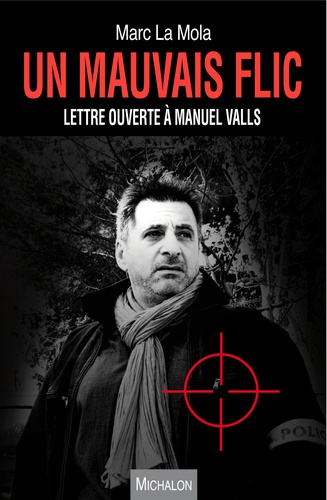 Marc La Mola - Un mauvais flic - Lettre ouverte à Manuel Valls.