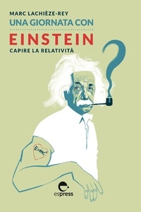 Marc Lachiäze - Una giornata con Einstein - Capire la relatività.