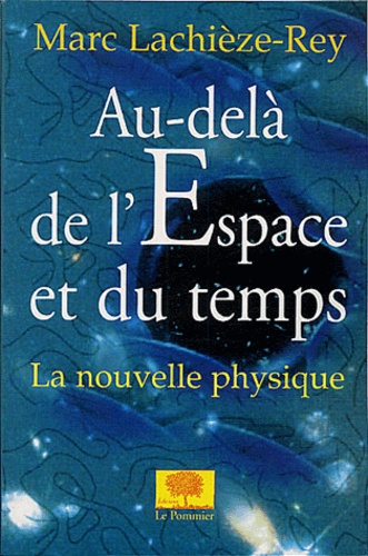 Marc Lachièze-Rey - Au-delà de l'espace et du temps - La nouvelle physique.