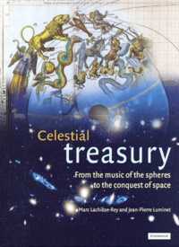 Marc Lachièze-Rey et Jean-Pierre Luminet - Celestial Treasury. From The Music Of The Spheres To The Conquest Of Space.